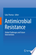 Antimicrobial Resistance : Global Challenges and Future Interventions /