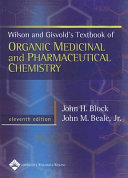 Wilson and Gisvold's textbook of organic medicinal and pharmaceutical chemistry : edited by John H. Block, John M. Beale Jr.