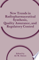 New trends in radiopharmaceutical synthesis, quality assurance, and regulatory control /