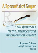 A spoonful of sugar : 1,001 quotations for the pharmacist and pharmaceutical scientist /