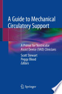 A Guide to Mechanical Circulatory Support : A Primer for Ventricular Assist Device (VAD) Clinicians /