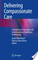 Delivering Compassionate Care : A Mindfulness Curriculum for Interdisciplinary Healthcare Professionals /