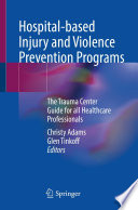 Hospital-based Injury and Violence Prevention Programs : The Trauma Center Guide for all Healthcare Professionals /