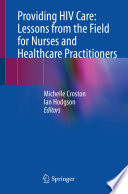 Providing HIV Care: Lessons from the Field for Nurses and Healthcare Practitioners /