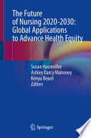 The Future of Nursing 2020-2030: Global Applications to Advance Health Equity /