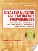 Disaster nursing and emergency preparedness for chemical, biological, and radiological terrorism and other hazards /