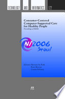 Consumer-centered computer-supported care for healthy people : proceedings of NI2006, [Seoul], the 9th International Congress on  Nursing Informatics /