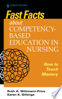 Fast facts about competency-based education in nursing : how to teach competency mastery /