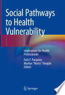 Social Pathways to Health Vulnerability : Implications for Health Professionals /