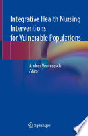 Integrative Health Nursing Interventions for Vulnerable Populations /
