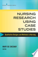 Nursing research using case studies : qualitative designs and methods in nursing /