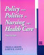 Policy and politics in nursing and health care /