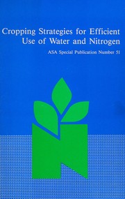 Cropping strategies for efficient use of water and nitrogen : proceedings of a symposium sponsored by Divisions S-4, S-6, S-8, C-3, and A-6 of the Soil Science Society of America, Crop Science Society of America, and the American Society of Agronomy in Atlanta, GA, 30 Nov. and 1 Dec. 1987 /