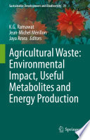 Agricultural Waste: Environmental Impact, Useful Metabolites and Energy Production /