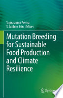 Mutation Breeding for Sustainable Food Production and Climate Resilience /