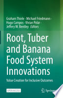 Root, Tuber and Banana Food System Innovations : Value Creation for Inclusive Outcomes /