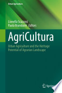 AgriCultura : Urban Agriculture and the Heritage Potential of Agrarian Landscape /