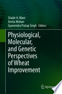 Physiological, Molecular, and Genetic Perspectives of Wheat Improvement /