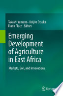 Emerging development of agriculture in East Africa : markets, soil, and innovations /