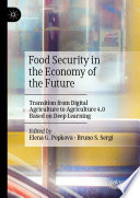 Food Security in the Economy of the Future : Transition from Digital Agriculture to Agriculture 4.0 Based on Deep Learning /