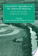 Sustainable agriculture in the American Midwest : lessons from the past, prospects for the future /