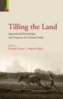 Tilling the land : agricultural knowledge and practices in colonial India /