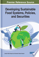 Developing sustainable food systems, policies, and securities /