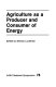 Agriculture as a producer and consumer of energy /