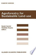 Agroforestry for sustainable land-use : fundamental research and modelling with emphasis on temperate and Mediterranean applications : selected papers from a workshop held in Montpellier, France, 23-29 June 1997 /