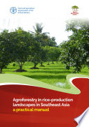 Agroforestry in rice-production landscapes in Southeast Asia : a practical manual /