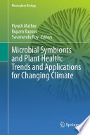 Microbial Symbionts and Plant Health: Trends and Applications for Changing Climate /