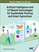 Artificial intelligence and IoT-based technologies for sustainable farming and smart agriculture /
