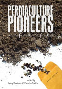 Permaculture pioneers : stories from the new frontier /