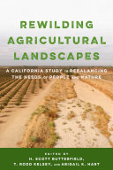 Rewilding agricultural landscapes : a California study in rebalancing the needs of people and nature /