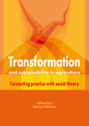 Transformation and sustainability in agriculture : connecting practice with social theory /