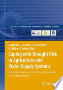 Coping with drought risk in agriculture and water supply systems : drought management and policy development in the Mediterranean /