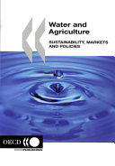 Water and agriculture : sustainability, markets and policies.