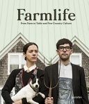 Farmlife : from farm to table and new country culture /