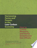 Harnessing farms and forests in the low-carbon economy : how to create, measure, and verify greenhouse gas offsets /