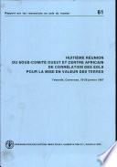 Huitième réunion du sous-comité ouest et centre africain de correlation des sols por mise en valeur des terres Yaoundé, Cameroun 19-28 janvier 1987.