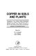 Copper in soils and plants : proceedings of the Golden Jubilee International Symposium on Copper in Soils and Plants held at Murdoch University, Perth, Western Australia on May 7-9, 1981 under the sponsorship of the Australian Academy of Technological Sciences /