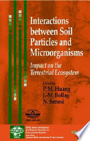 Interactions between soil particles and microorganisms : impact on the terrestrial ecosystem /