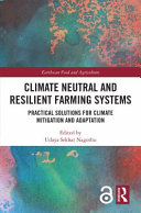 Climate neutral and resilient farming systems : practical solutions for climate mitigation and adaption /