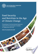 Food security and nutrition in the age of climate change : proceedings of the international symposium organized by the government of Québec in collaboration with FAO, Québec City, September 24-27, 2017 /