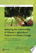 Reducing the vulnerability of Albania's agricultural systems to climate change : impact assessment and adaptation options /