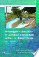 Reducing the vulnerability of Uzbekistan's agricultural systems to climate change : impact assessment and adaptation options /