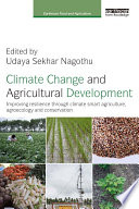 Climate change and agricultural development : improving resilience through climate smart agriculture, agroecology and conservation /