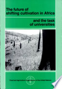 The future of shifting cultivation in Africa and the task of universities : proceedings of the International Workshop on Shifting Cultivation: Teaching and Research at University Level, 4-9 July 1982, Ibadan, Nigeria /