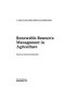 Renewable resource management in agriculture /