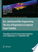 Eco- and ground bio-engineering : the use of vegetation to improve slope stability : proceedings of the First International Conference on Eco-Engineering, 13-17 September 2004 /